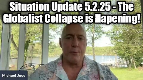 Michael Jaco: Situation Update 5.2.25 - The Globalist Collapse is Hapening!