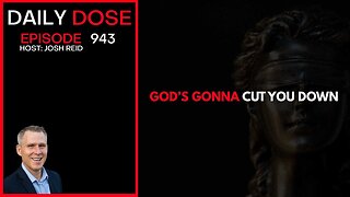 "God's Gonna Cut You Down - Ep. 943 The Daily Dose"