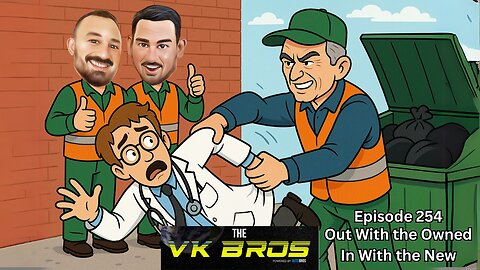 Out With the Owned, In With the New - The VK Bros Episode 254