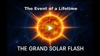 THE GRAND SOLAR FLASH REVEALED