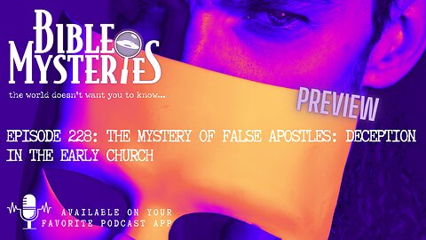 PREVIEW - Episode 228 The Mystery of False Apostles: Deception in the Early Church