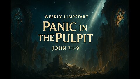 Panic in the Pulpit – John 7:1-9