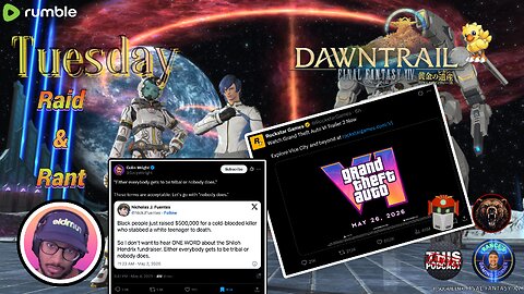 『NIN lvl 48』Tues R&R | Final Fantasy XIV | GTA 6 Trailer Drops, Racial Tribalism Monetization