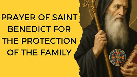 PRAYER OF SAINT BENEDICT FOR THE PROTECTION OF THE FAMILY