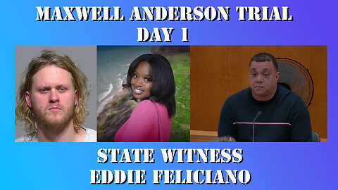 12 - Maxwell Anderson Trial - State Witness Testimony - Eddie Feliciano