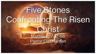 “Five Stones Confronting the Risen Christ” by Pastor Cliff Harden