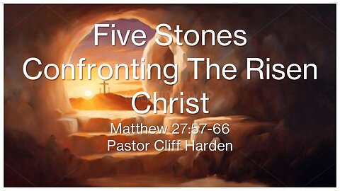 “Five Stones Confronting the Risen Christ” by Pastor Cliff Harden