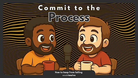 How to Keep From Falling (Part 12) | Remain Committed to the Process