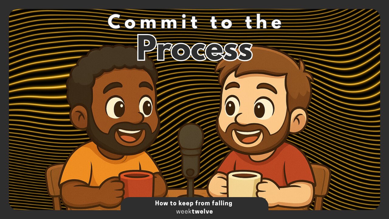 How to Keep From Falling (Part 12) | Remain Committed to the Process