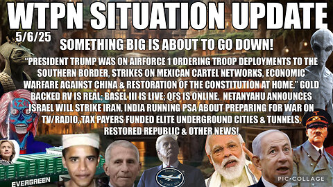 WTPN SITUATION UPDATE FEATURING RESTORED REPUBLIC 5/6/25