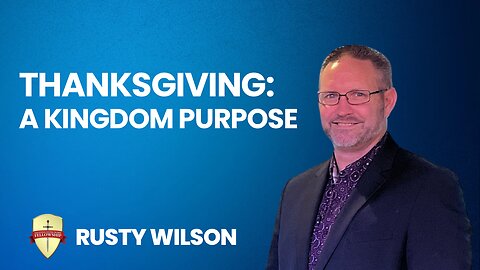 Thanksgiving A Kingdom Purpose