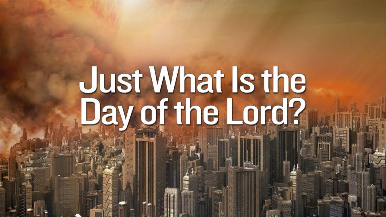 JUST WHAT IS THE DAY OF THE LORD