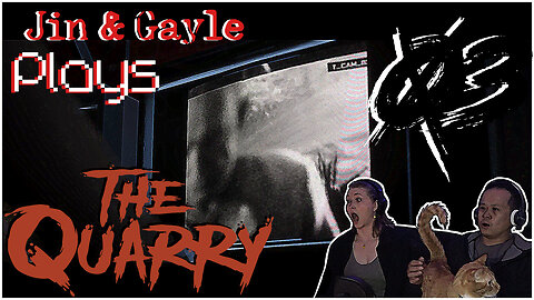 Jin & Gayle Plays: the Quarry 03