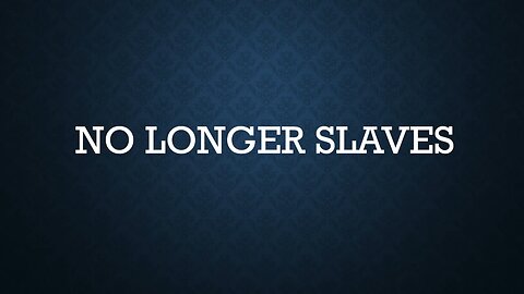 No Longer Slaves