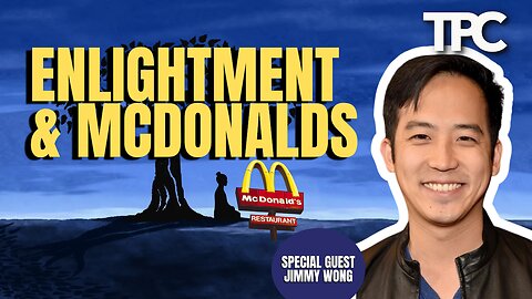 Enlightenment & Happy Meals | Jimmy Chong (TPC #1,764)