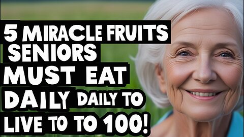 Eat These 5 Fruits Daily After 60 — Doctors Are Shocked by the Results!
