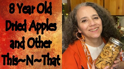 8 Year Old Dried Apples and Other This~N~That