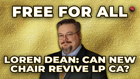 Can Loren Dean REVITALIZE the Libertarian Party in California?