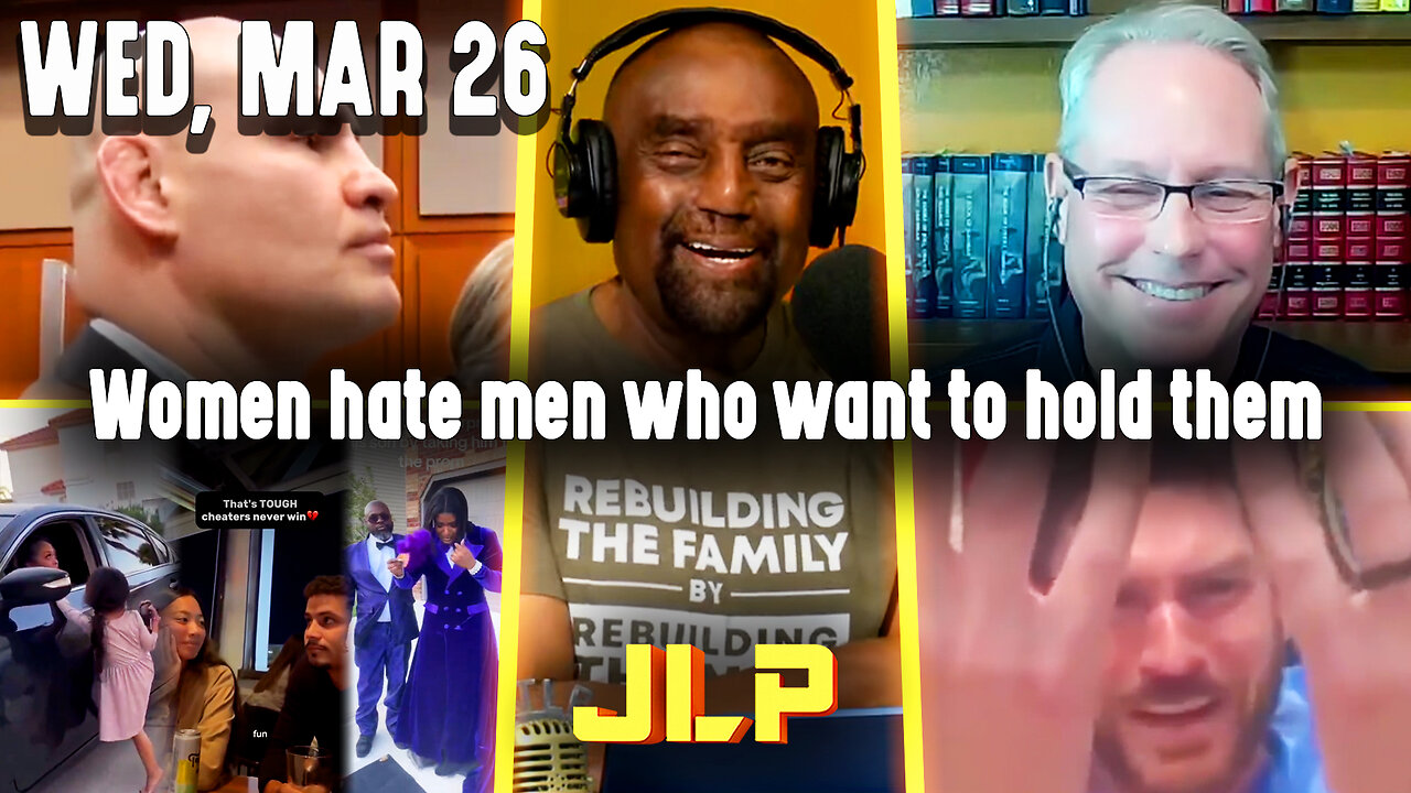 Women hate men who want to hold them | JLP Wed 3-26-25