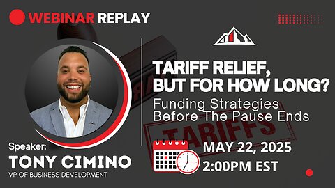 Webinar Replay: Tariff Relief, But for How Long? Funding Strategies Before the Pause Ends