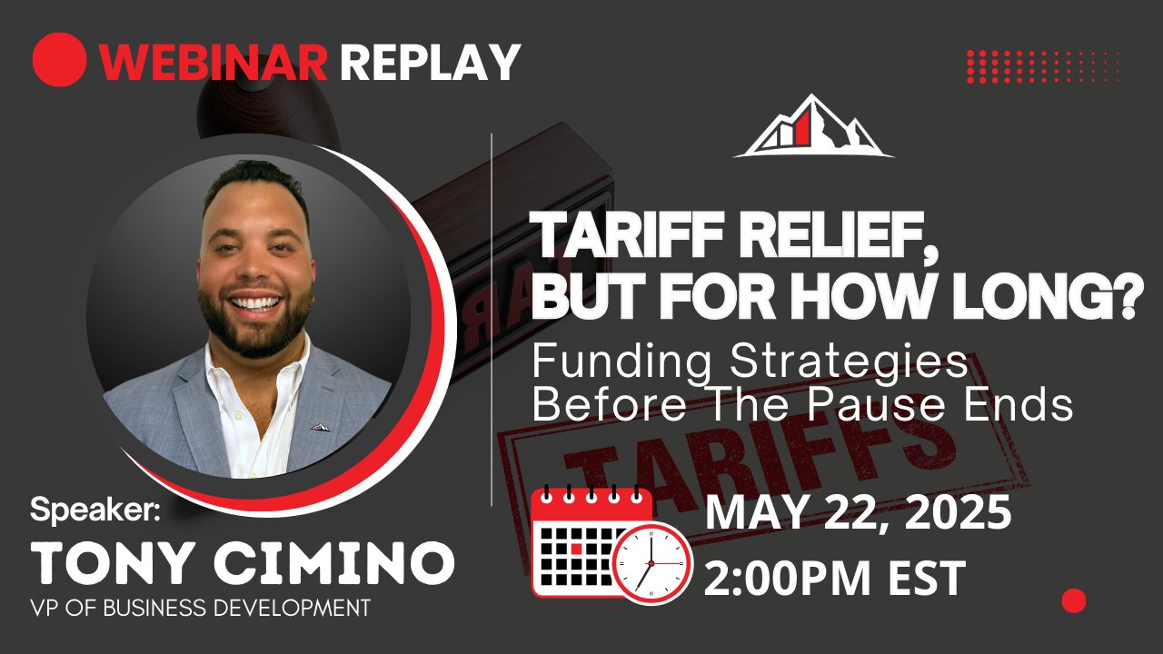 Webinar Replay: Tariff Relief, But for How Long? Funding Strategies Before the Pause Ends