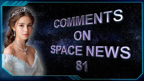 Important Comments on the Events Described in Space News 81. (English) 🌐🚀🛸 🔥🔥🔥