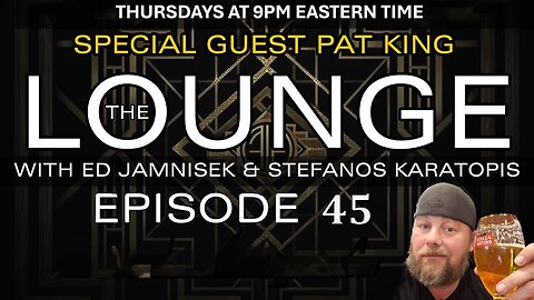 The Lounge Episode 45 with Ed Jamnisek & Stefanos Karatopis - With Pat King
