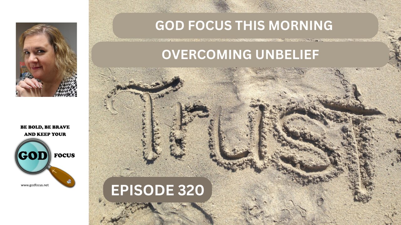 GOD FOCUS THIS MORNING EP320 OVERCOMING UNBELIEF