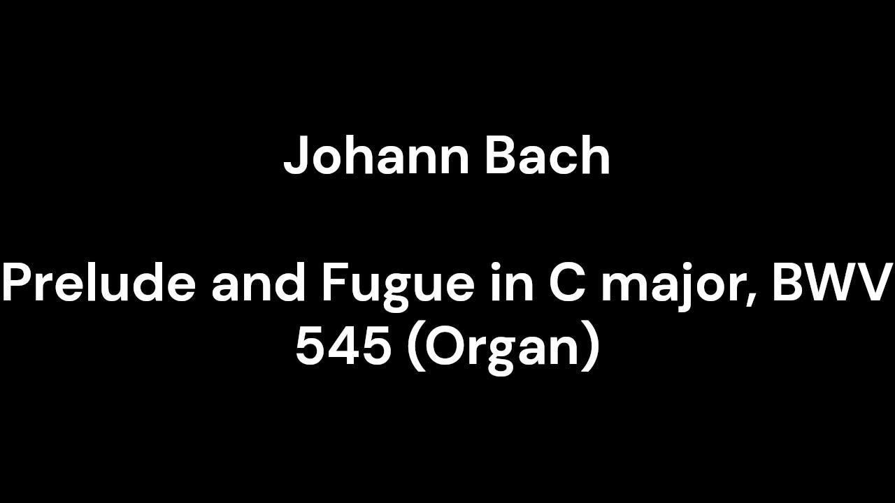 Prelude and Fugue in C major, BWV 545 (Organ)