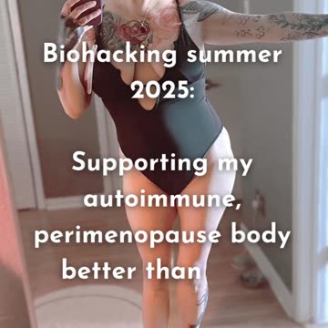 Biohacking summer 2025: Supporting my autoimmune, perimenopause body better than ever.