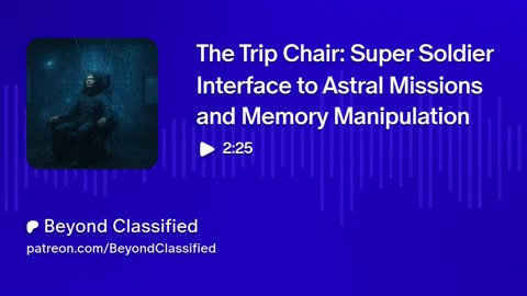 The Trip Chair: Super Soldier Interface to Astral Missions and Memory Manipulation