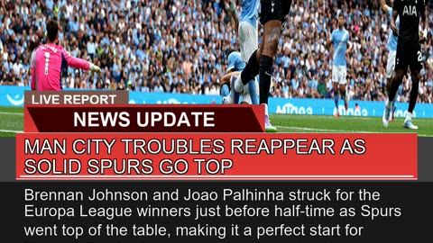 Man City Troubles Reappear as Solid Spurs Go Top