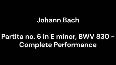 Partita no. 6 in E minor, BWV 830 - Complete Performance