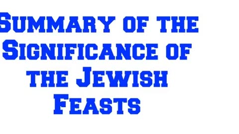 Summary of the Significance of the Jewish Feasts