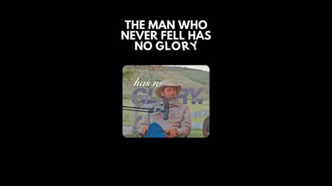 The man who never fell has no Glory
