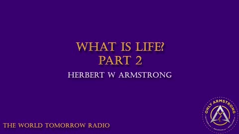 The World Tomorrow Radio: What is Life? Part 2
