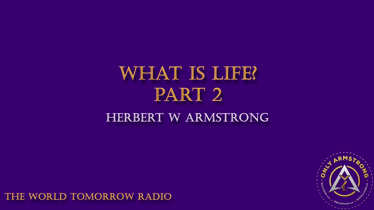 The World Tomorrow Radio: What is Life? Part 2
