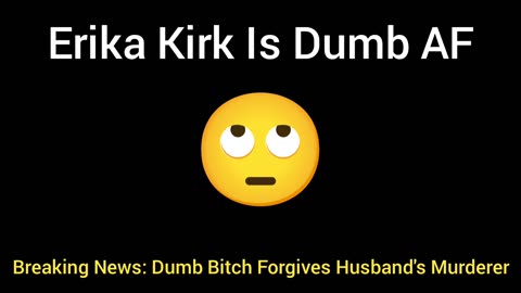 Erika Kirk Is A Dumb Bitch Who Forgives Her Husband's Killer (Oy Vey 🙄)