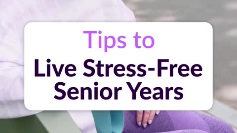 Tips to Live Stress Free Senior Years