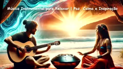 🎶 Música Instrumental para Relaxar Paz, Calma e Inspiração 🌿✨