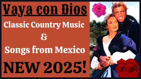 Vaya con Dios: Classic Country Music & Songs from Mexico NEW 2025 VIDEO 1!