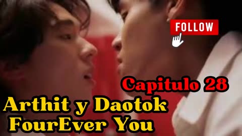 ARTHIT Y DAOTOK – capitulo 28 - ESTÁS LOCO - FourEver You