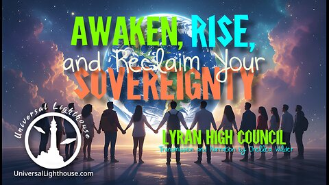 Awaken, Rise, and Reclaim Your Sovereignty ~ Lyran High Council ~ Narration by Chellea Wilder