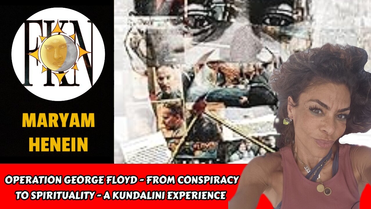 Operation George Floyd - From Conspiracy to Spirituality - Kundalini Experience | Maryam Henein