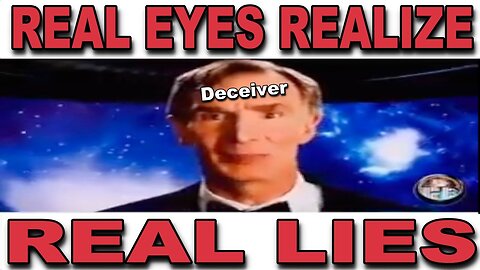 REAL EYES REALIZE REAL LIES…