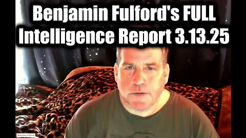 Exclusive- Benjamin Fulford's Full Intelligence Report - Uncensored Global Briefing! March 13, 2025