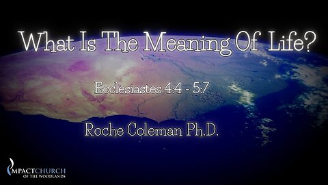 What Is The Meaning Of Life? pt. 6 | Roche Coleman, Ph.D.