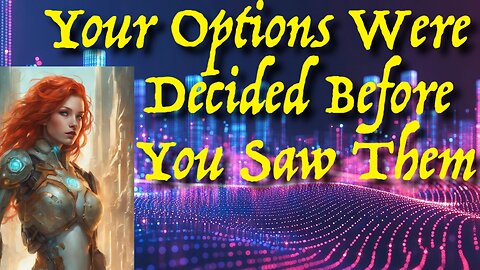 The Illusion of Choice: Your Options Were Decided Before You Saw Them