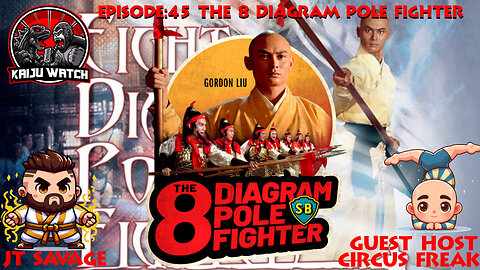 Kaiju Watch Episode 45: The 8 Diagram Pole Fighter