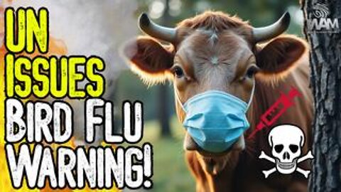 UN ISSUES BIRD FLU WARNING! - mRNA Meat & The Poisoning Of The Food Supply!